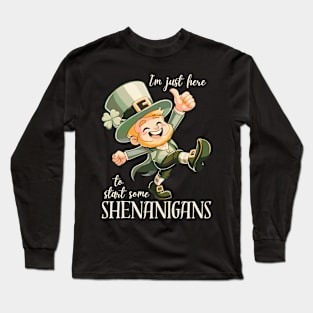 I'm Just Here To Start Some Shenanigans Long Sleeve T-Shirt